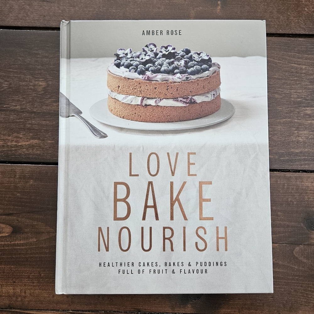 Love, Bake, Nourish : Healthier Cakes and Desserts Full of Fruit and Flavor Book